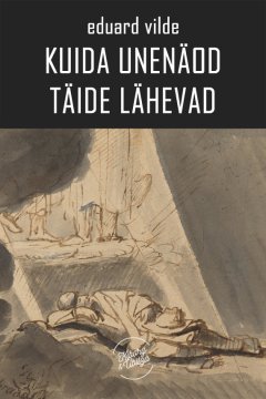 Eduard Vilde - Kuida unenäod täide lähevad