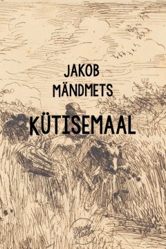 Jakob Mändmets - Kütisemaal