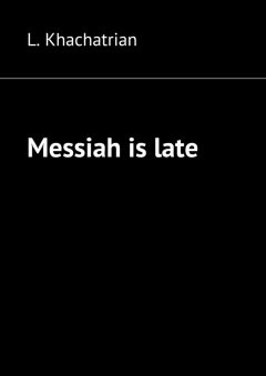 L. Khachatrian - Messiah is late